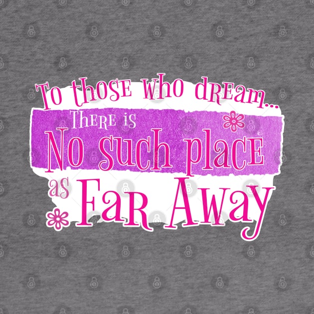There's no such place as Far Away (Pink) by Mystic Groove Goods